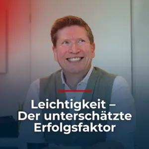 Leichtigkeit – Der unterschätzte Erfolgsfaktor