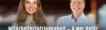 Mitarbeiterzufriedenheit — & wer dafür wirklich verantwortlich ist